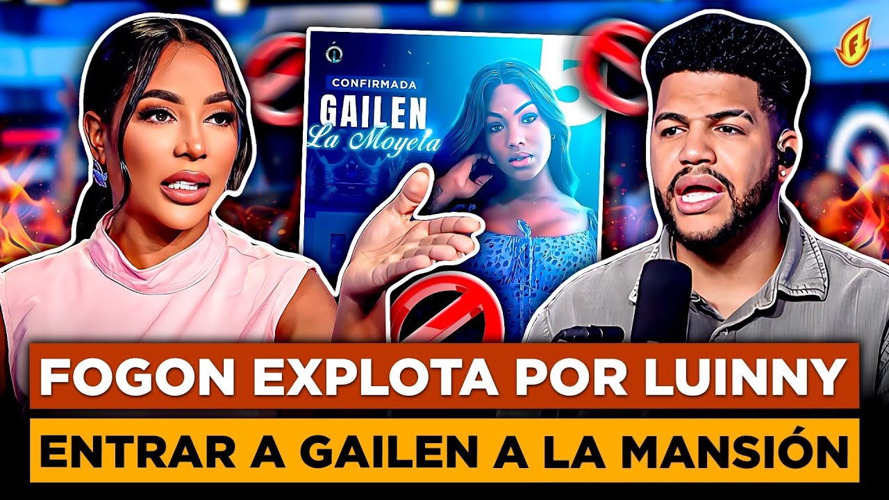 FOGON EXPLOTA CONTRA LUINNY POR ENTRAR A GAILEN LA MOYETA A LA MANSIÓN Y PIDE QUE LA SAQUEN