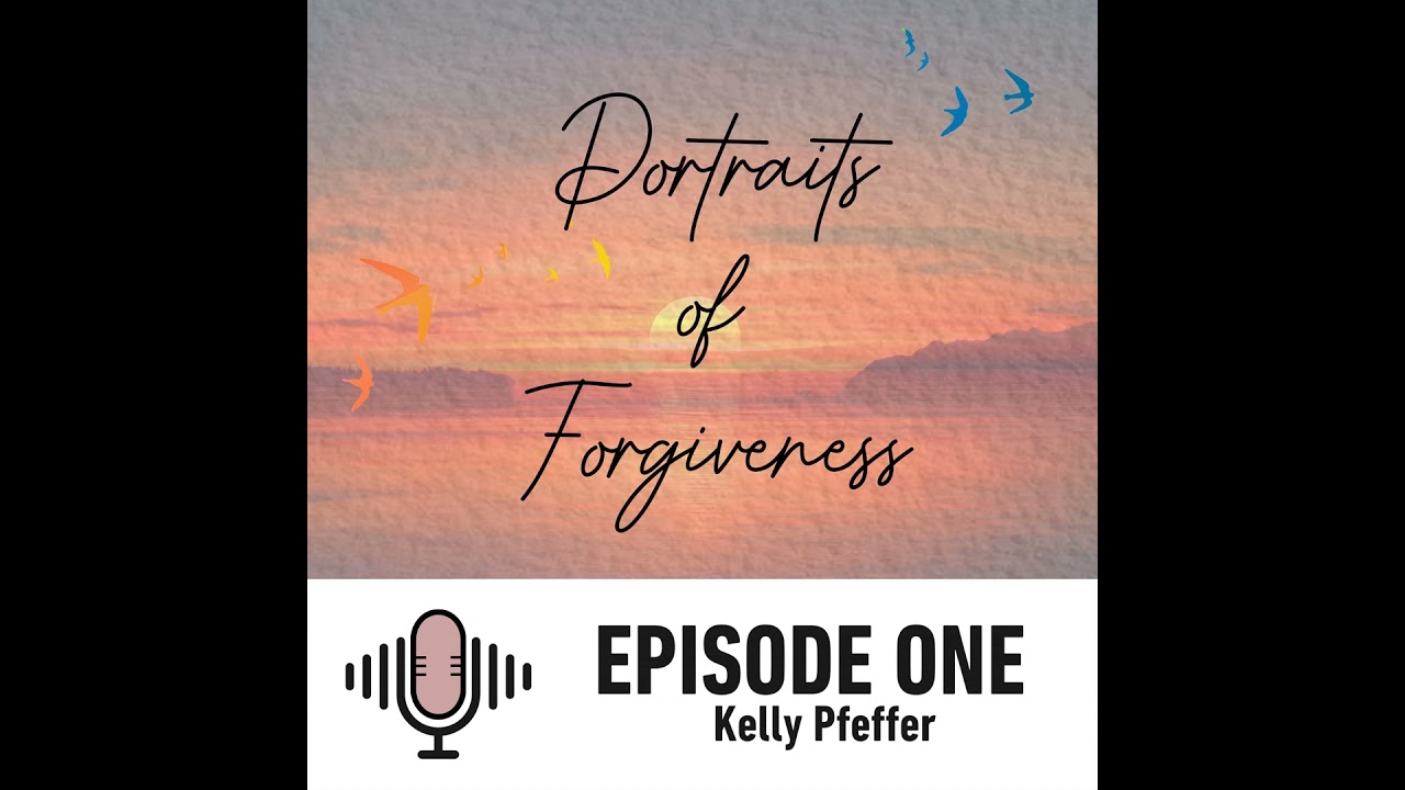 Portraits of Forgiveness: Kelly Pfeffer, A story of Self-Forgiveness.