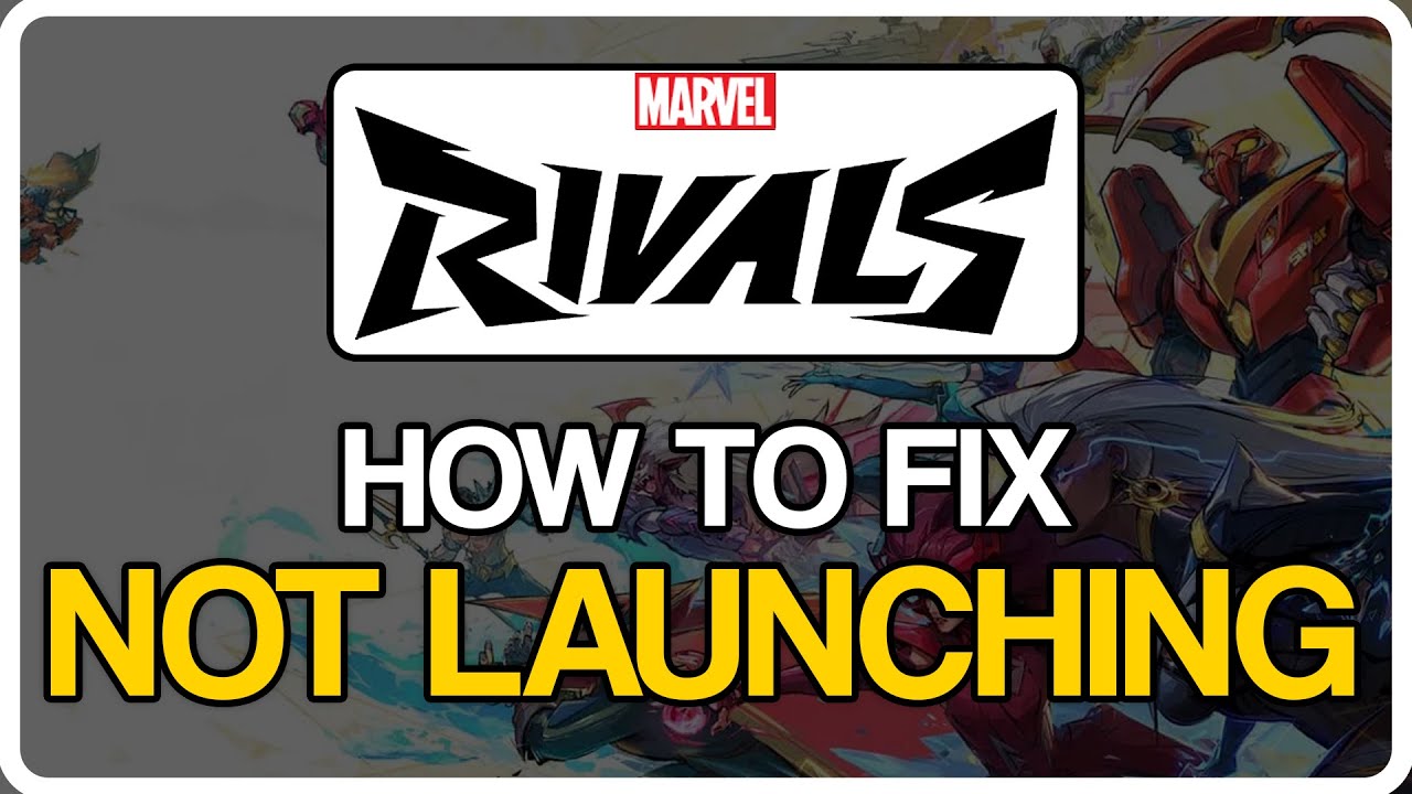 How To Fix Marvel Rivals Not Launching On PC - Full Guide