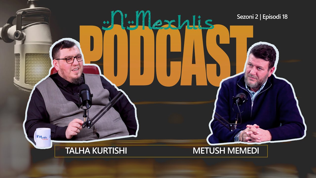 02|18 - Roli i hoxhës në jetën e njerëzve me hoxhën e nderuar Metush Memedi - #NMexhlis #podcast