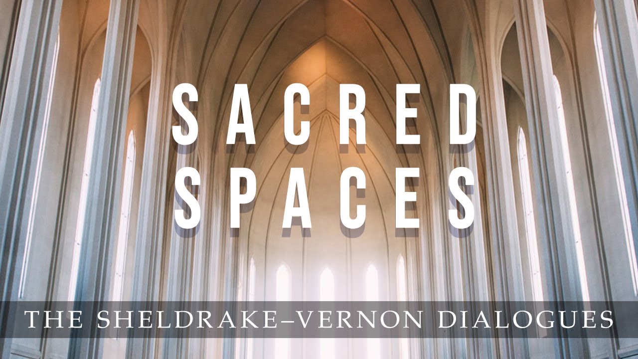 Sacred Spaces: Sheldrake-Vernon Dialogue 56