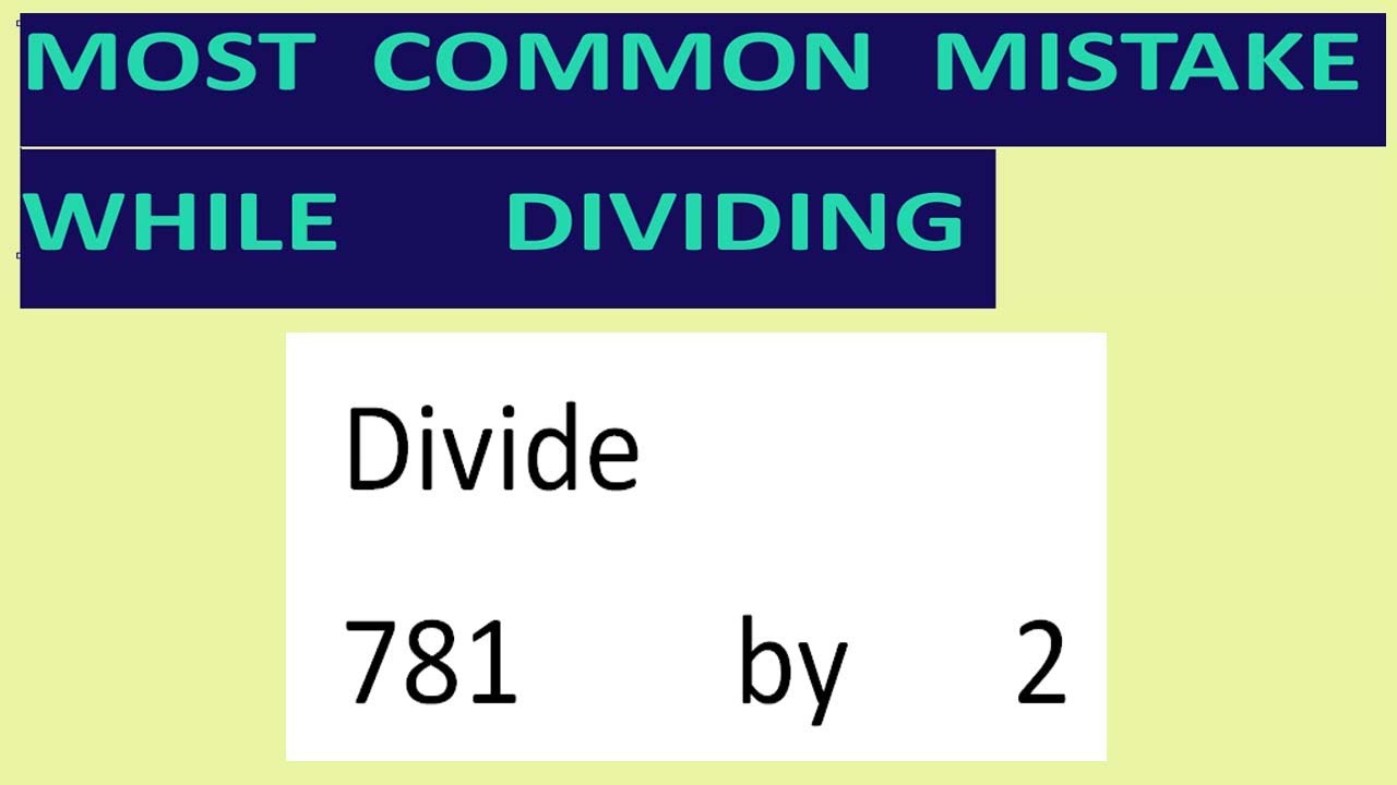 Divide    781        by      2       Most   common  mistake  while   dividing