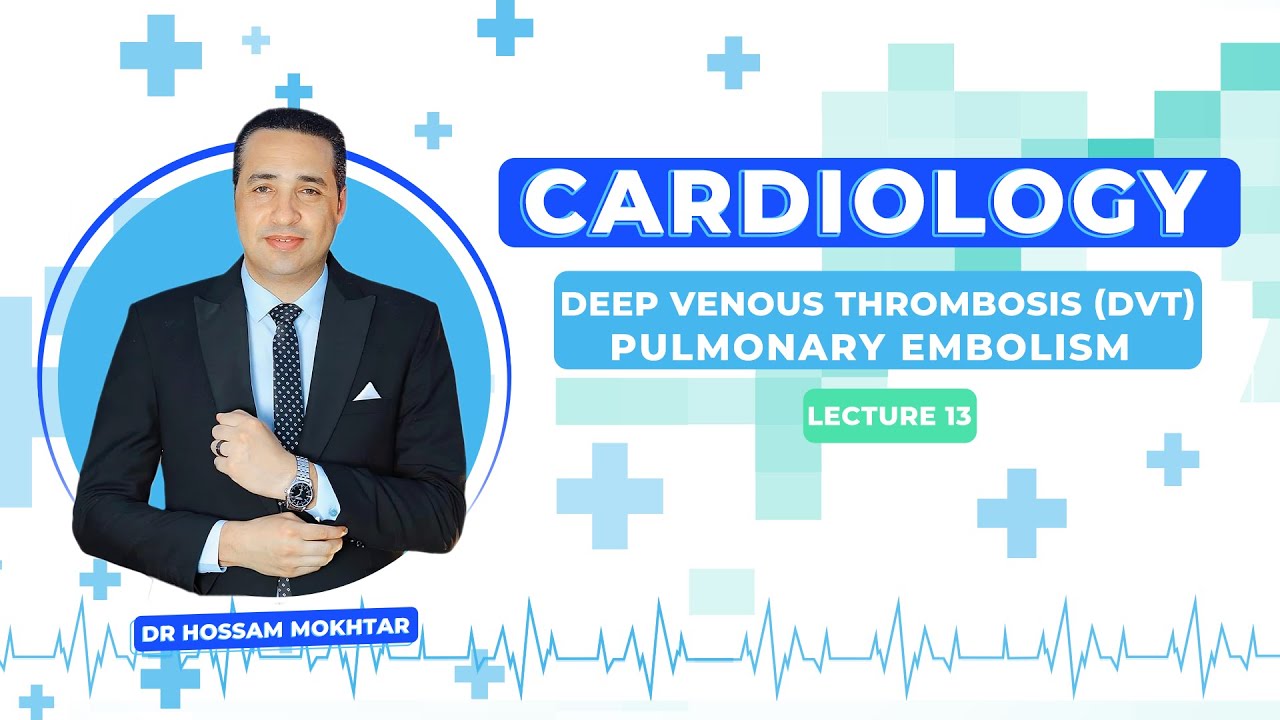 Cardiology - Lec 13 - ll Deep Venous Thrombosis ( DVT ) & Pulmonary Embolism ll