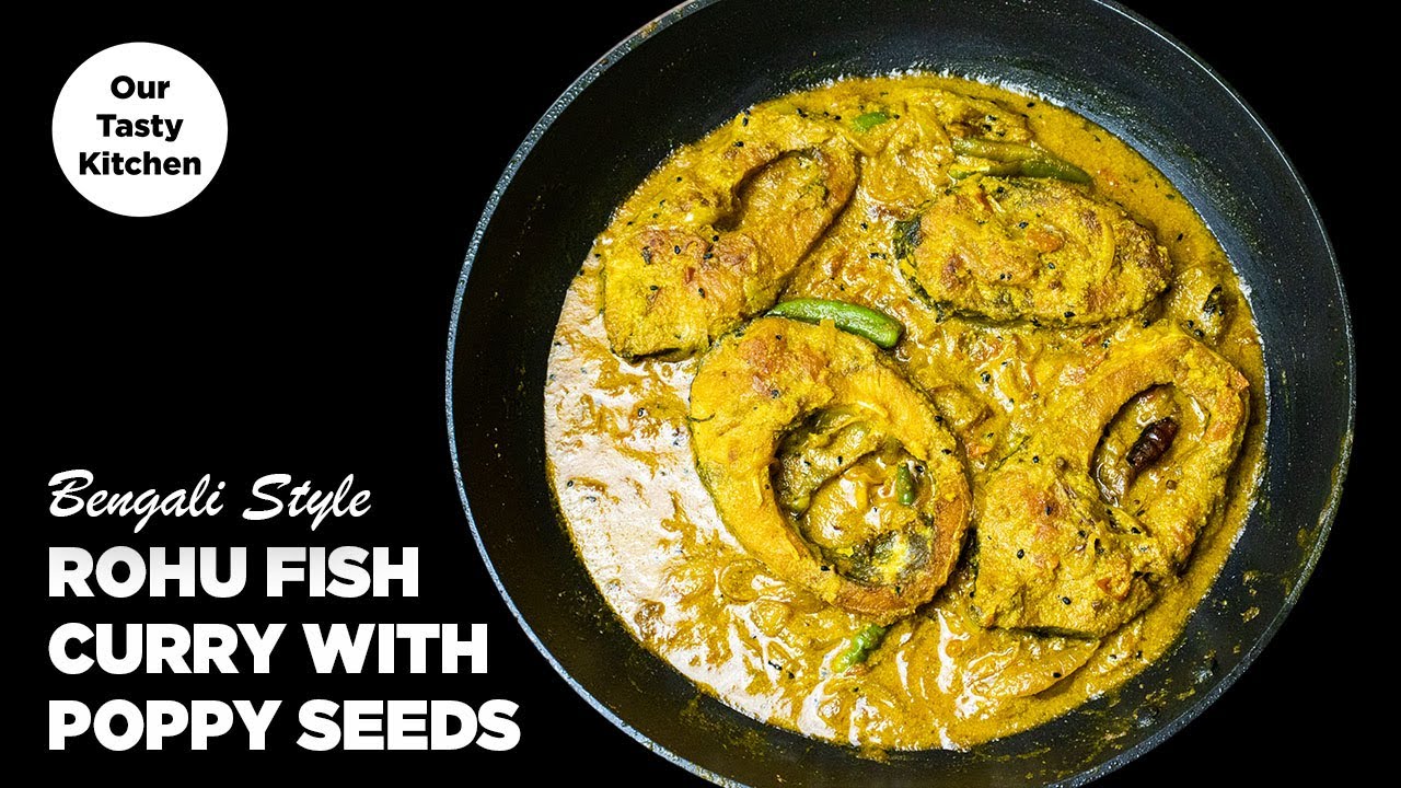 Rohu fish curry with poppy seeds | Bengali fish curry recipe