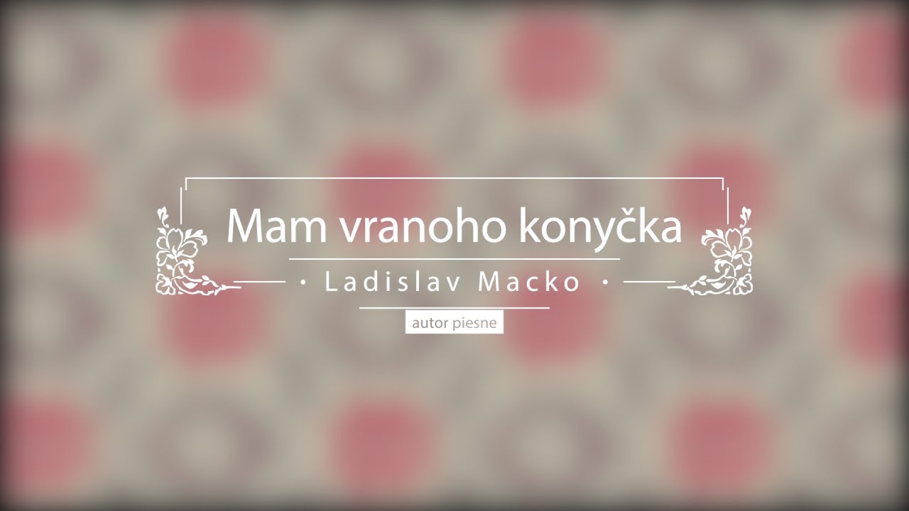 Mam vranoho konyčka - Ladislav Macko