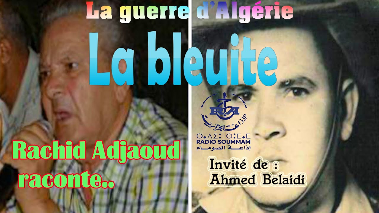 Guerre d'Algérie - LA BLEUITE- Rachid ADJAOUD raconte...D tadwilt s teqbaylit sɣur Ahmed Belaidi