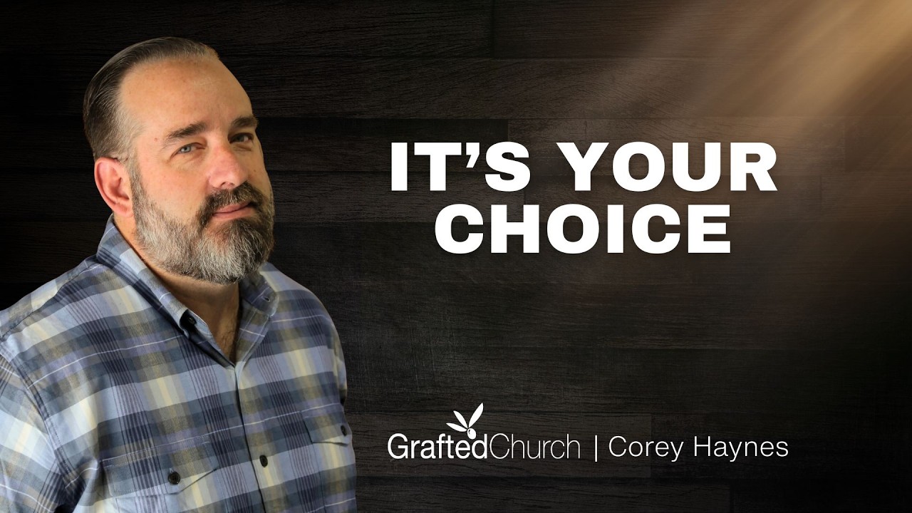 It's Your Choice | Corey Haynes | Grafted Church
