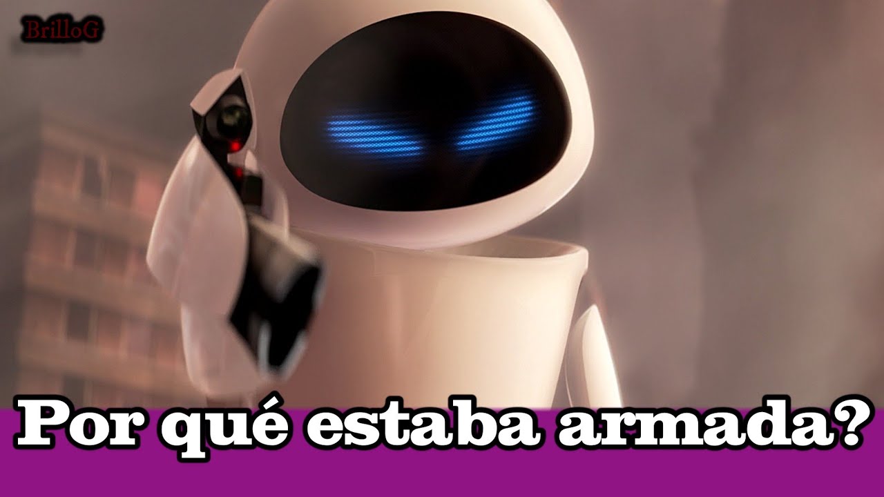La verdadera misión de EVA | ¿ Contra que combatía ? ¿ Qué sucedió con los humanos ? Wall-e