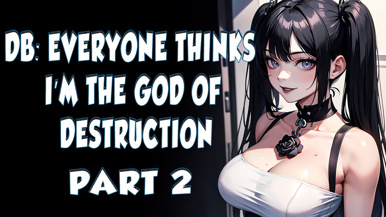 DB: Everyone Thinks I’m the God of Destruction Part 2