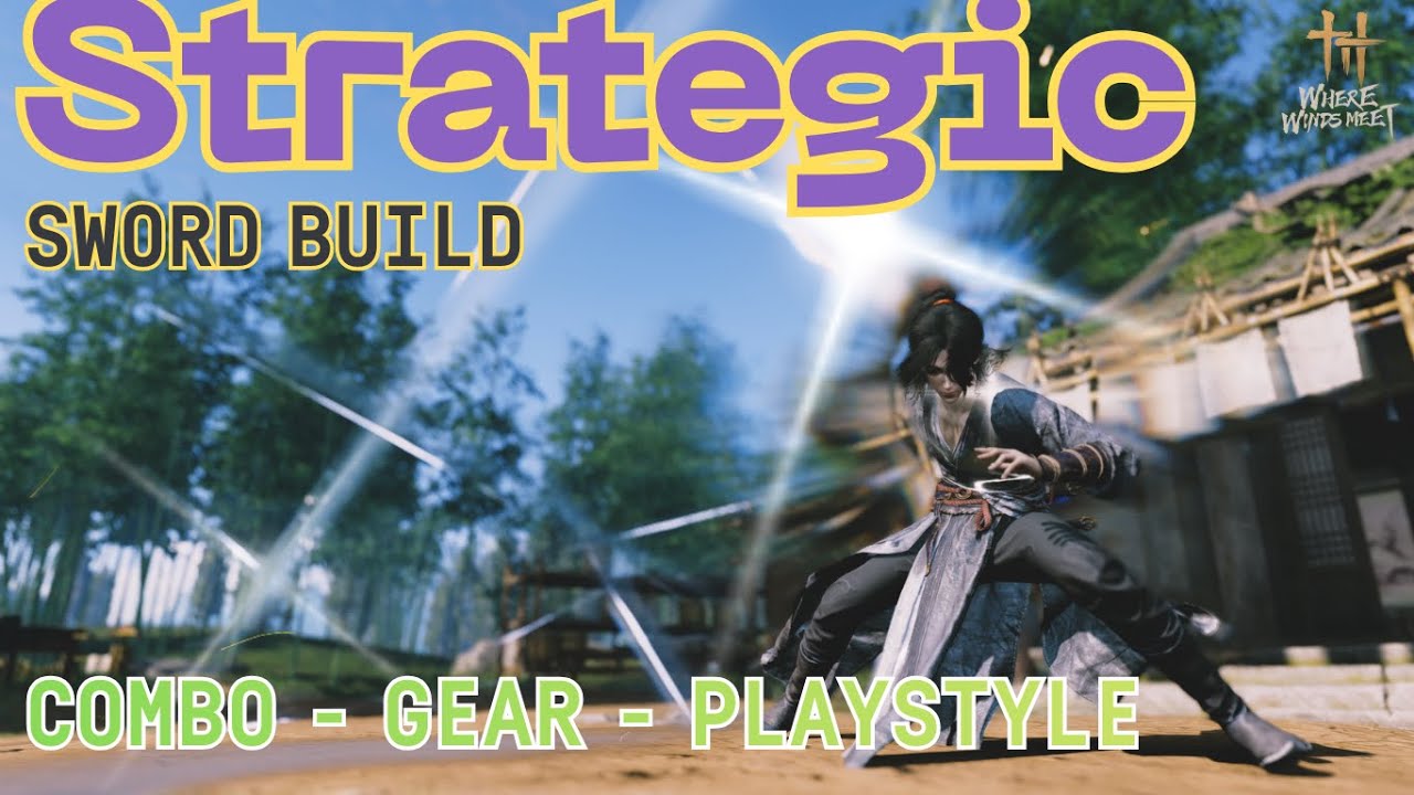 Where Winds Meet | Strategic Sword Build – DPS Kiếm Đơn Giản Hiệu Quả | Combo - Gear - Playstyle