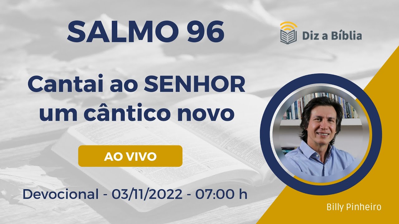 Estudo do SALMO 96 | Cantai ao SENHOR um cântico novo | Diz a Bíblia