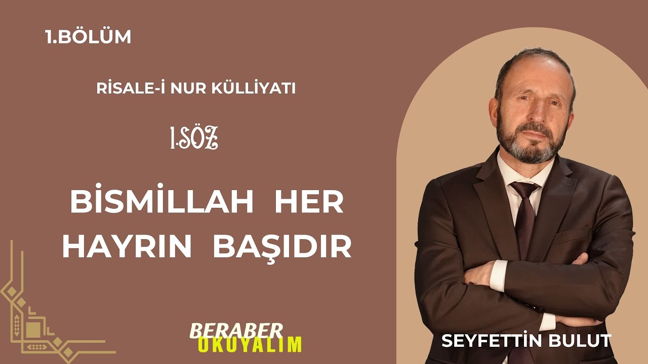 Beraber  Okuyalım - Risale-i Nur Külliyatı - 1. Söz Bismillah Her Hayrın Başıdır | 1. Bölüm