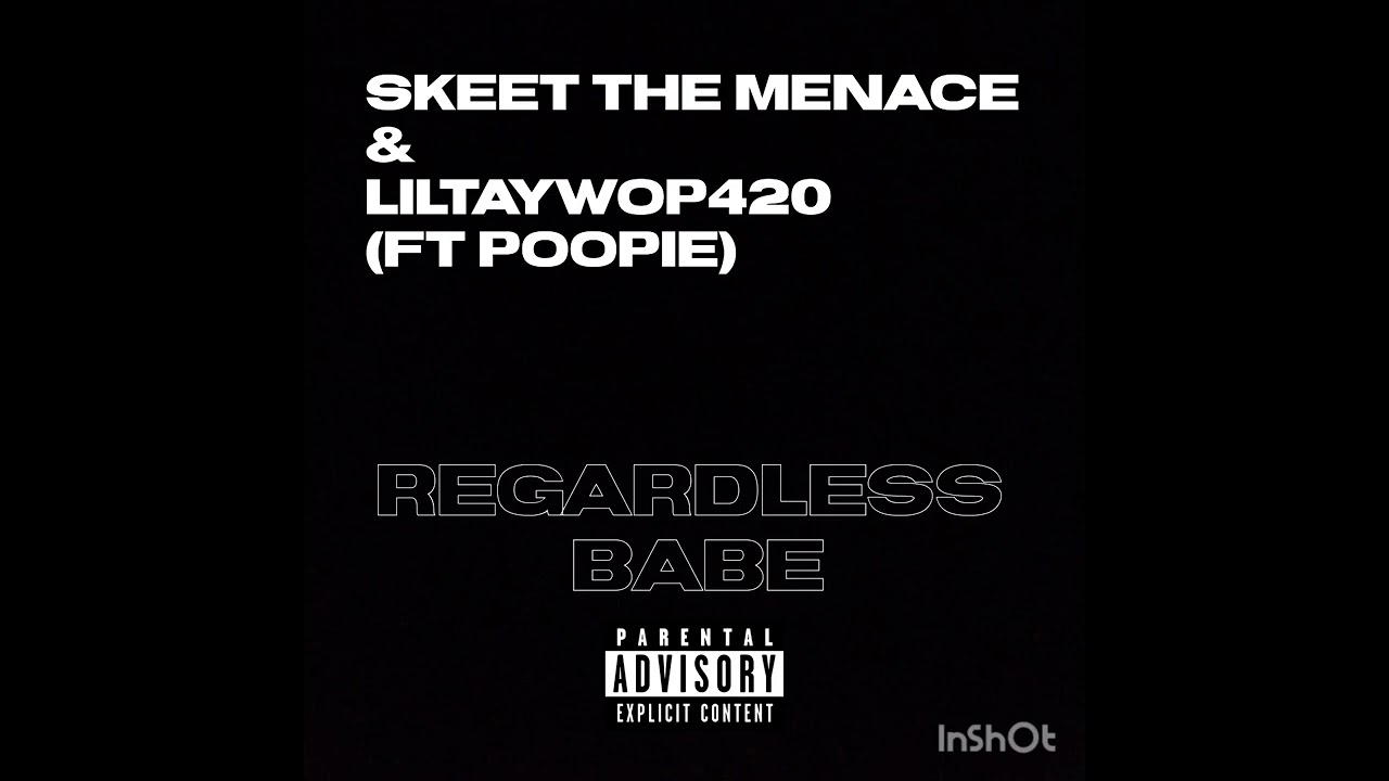Regardless Babe (Ft LilTayWop420 & Poopie)