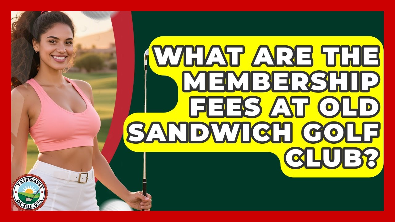 What Are The Membership Fees At Old Sandwich Golf Club? - Fairways of the USA