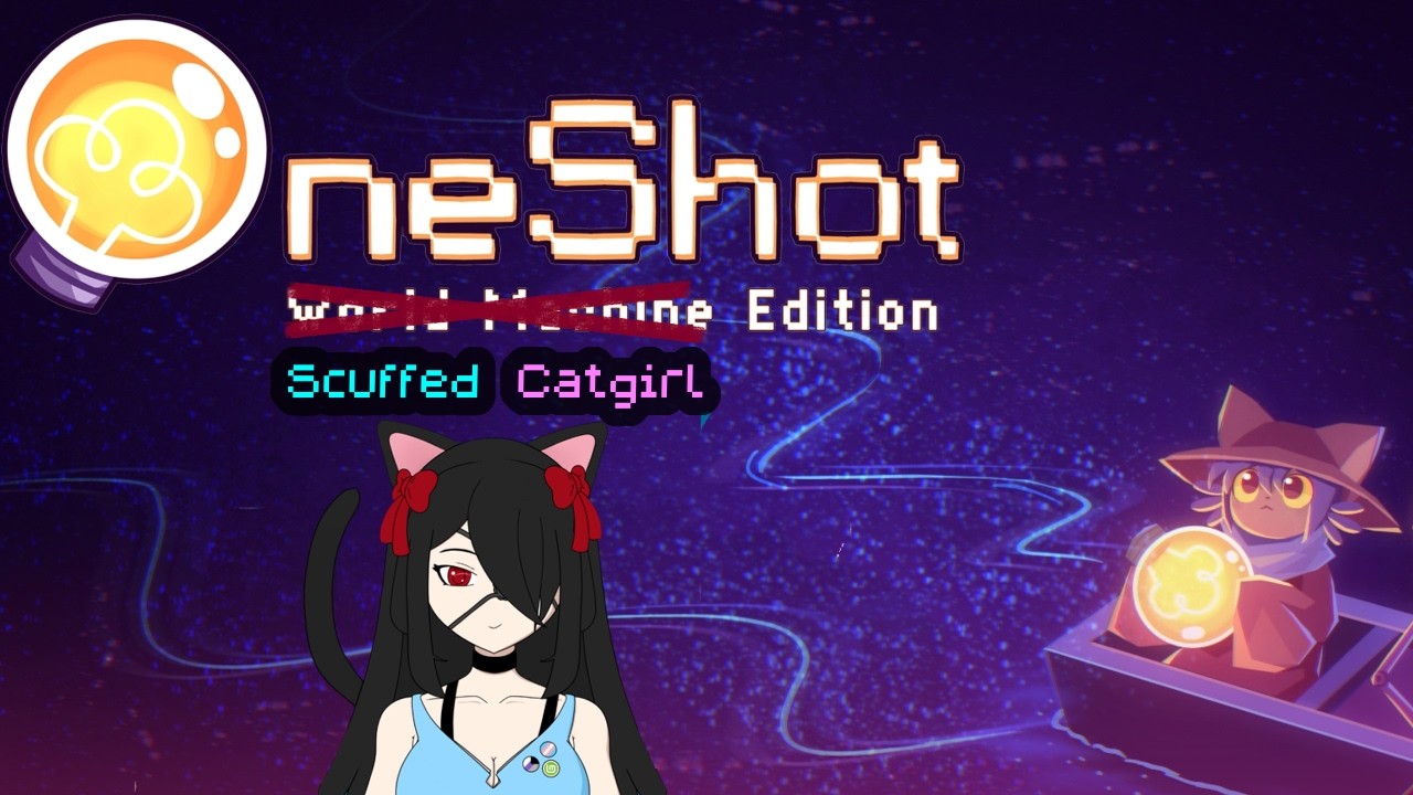 Okay... maybe OneShot was all I need~ | OneShot