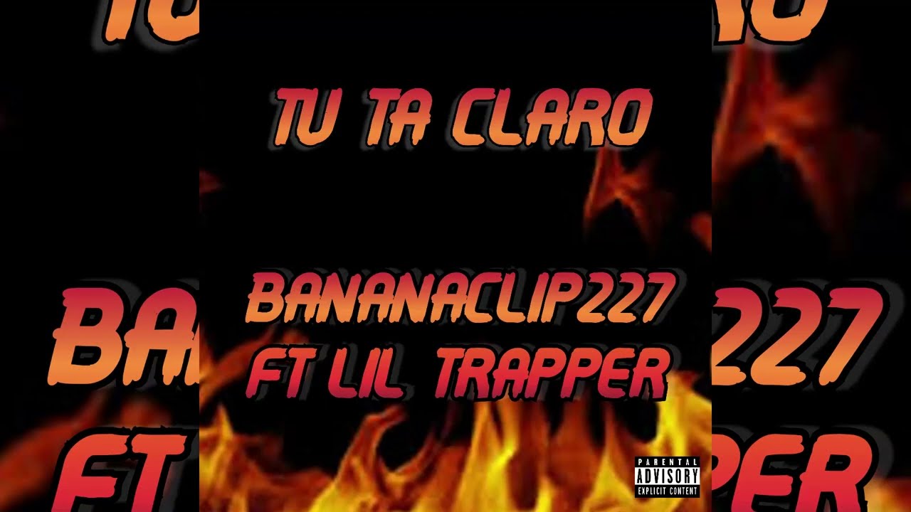 BANANACLIP227 - TU TA CLARO 👀 FT LIL TRAPPER (AUDIO OFFICIAL)