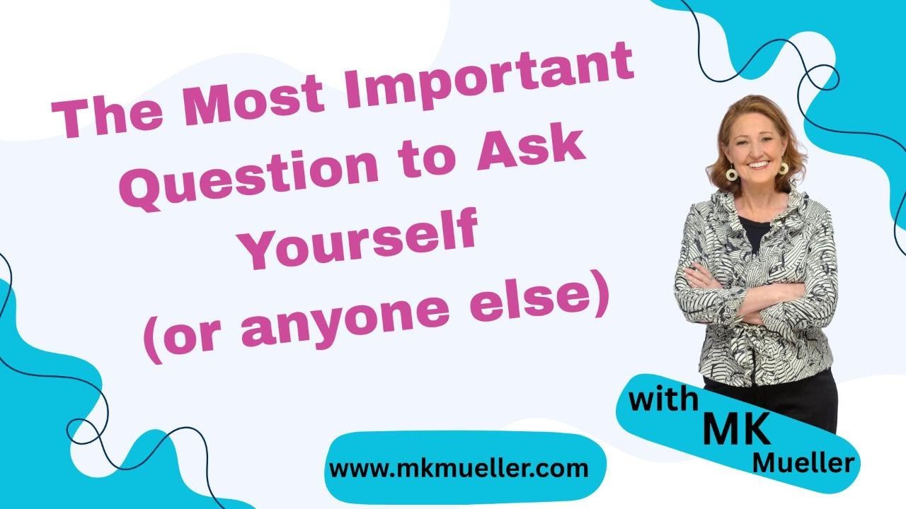 The Most Important Question to Ask Yourself (or anyone else)