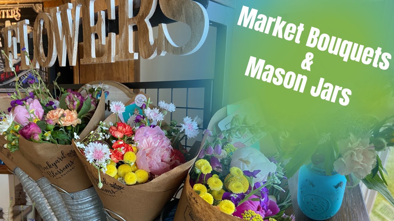 Making Market Bouquets and Mason Jar Arrangements