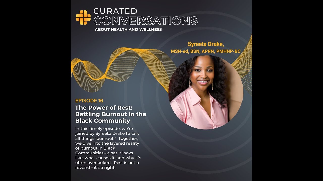 The Power of Rest: Battling Burnout in the Black Communities - Ep. 16 - Curated Conversation