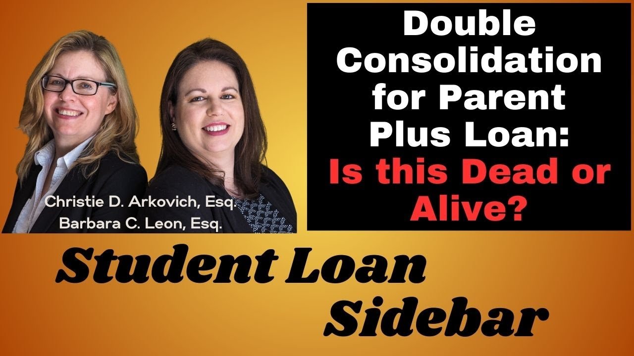 Double Consolidation for Parent Plus Loan:  Is this Dead or Alive?