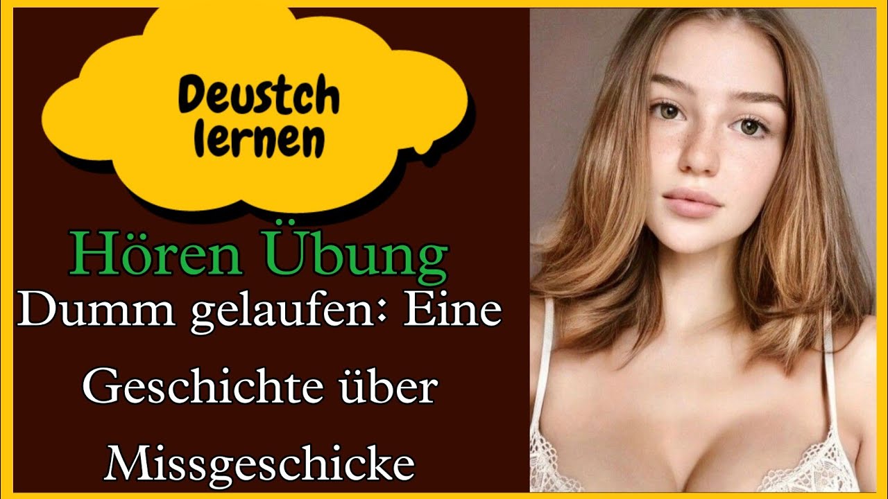 Dumm gelaufen: Eine Geschichte über Missgeschicke | Hören übung | Deutsch Lernen | Hören | Vokabeln