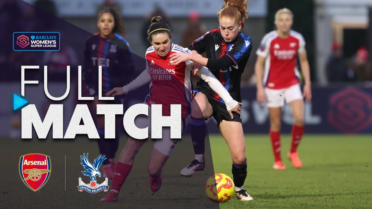 Full Match: Arsenal v Crystal Palace | Barclays WSL 2024-25