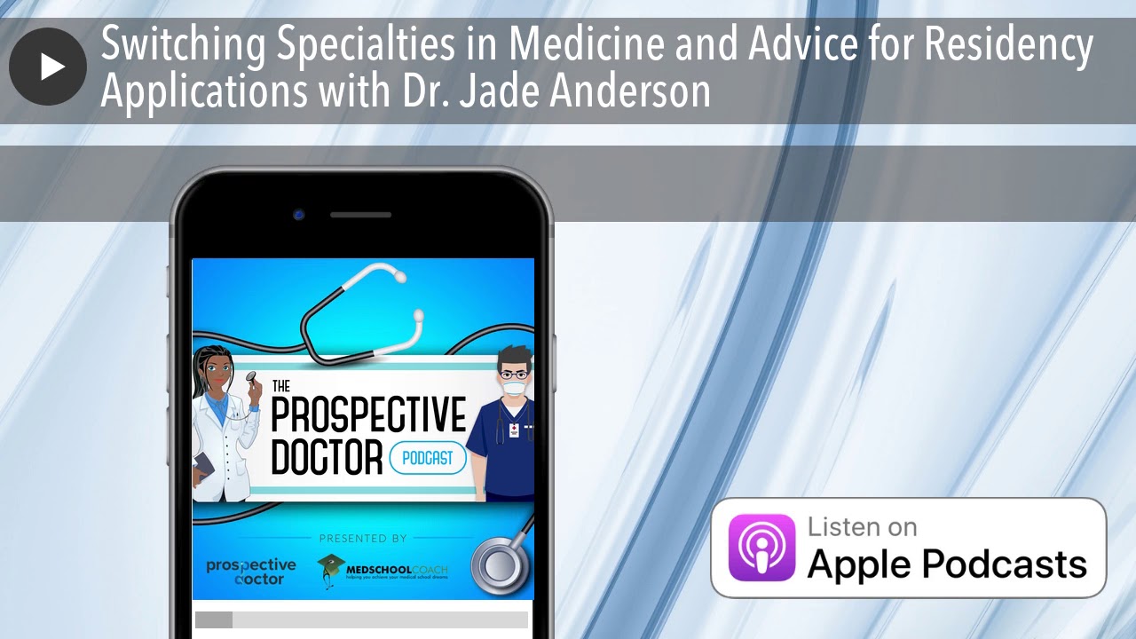 Switching Specialties in Medicine and Advice for Residency Applications with Dr. Jade Anderson