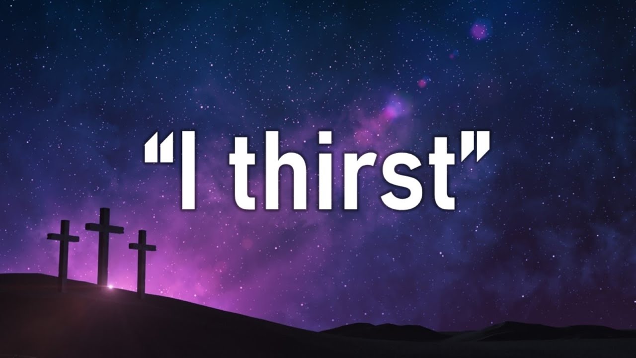 2021-03-07 I Thirst Sermon