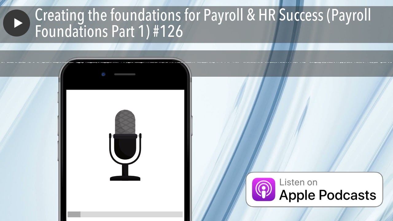 Creating the foundations for Payroll & HR Success (Payroll Foundations Part 1) #126