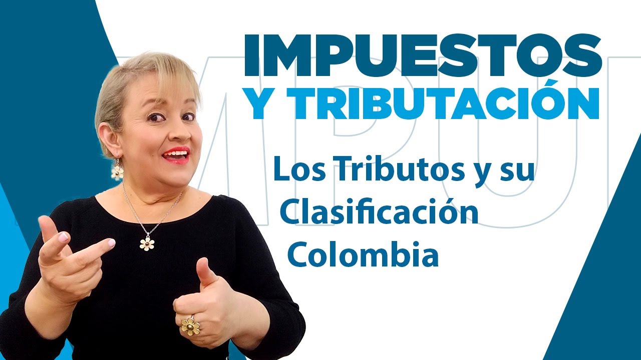 148. Los Tributos y su Clasificación-Colombia : ElsaMaraContable