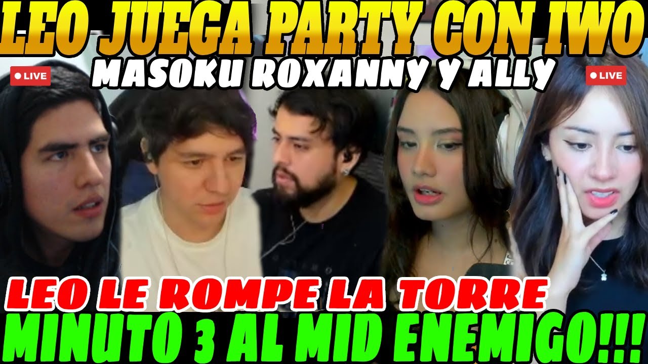 😲LEO juega PARTY con IWO MASOKU ROXANNY y ALLYKIMERS en Media LEYENDA😲| Leo Rompe MID MINUTO 3😲