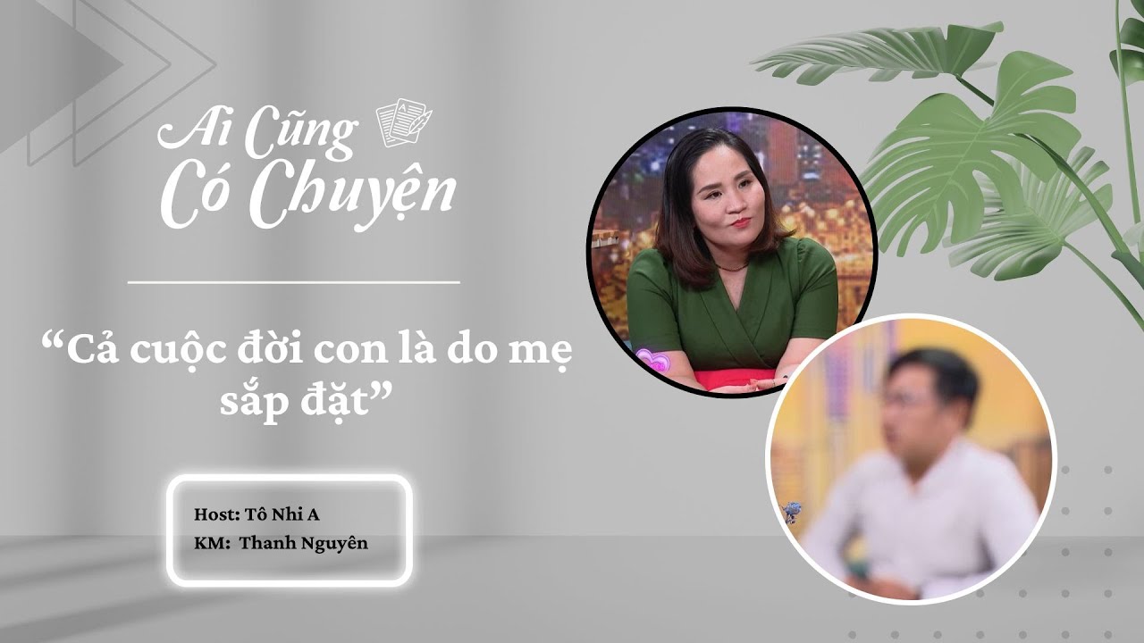 Cả cuộc đời con là do mẹ sắp đặt | Ai Cũng Có Chuyện #58 | Tô Nhi A Official