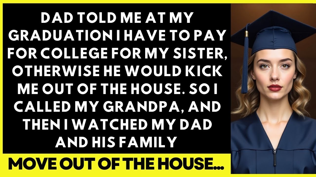 Dad Told Me At My Graduation I Have To Pay For College For My Sister, Otherwise He Would Kick Me Out