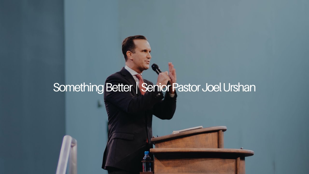 Something Better | Sr. Pastor Joel Urshan | 07.14.24