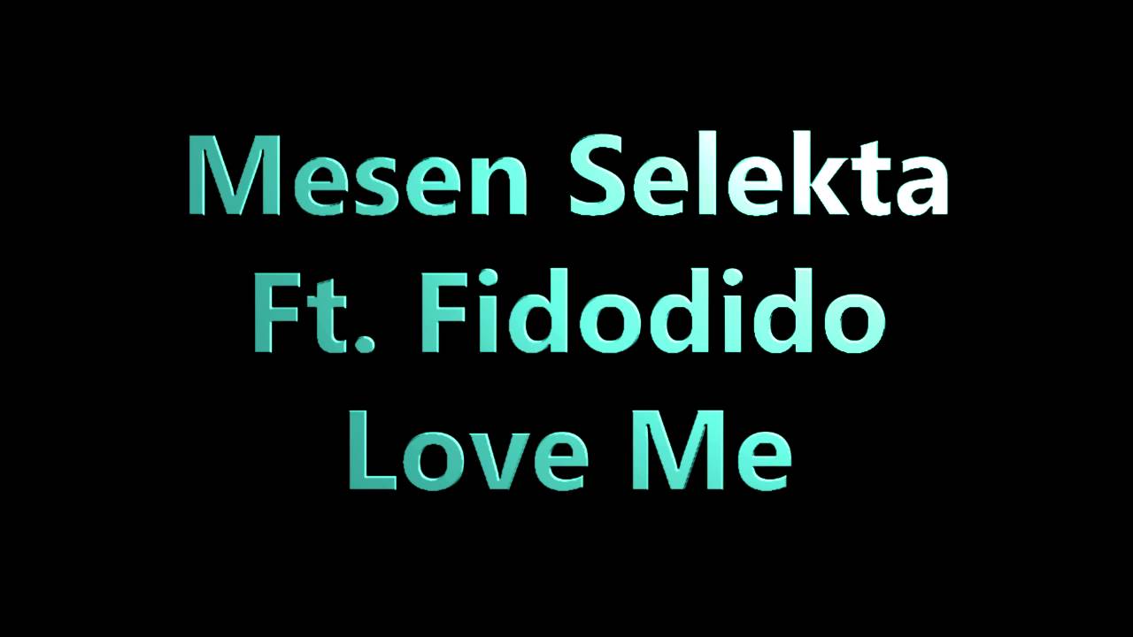 Mesen Selekta Ft. Fidodido - Love Me