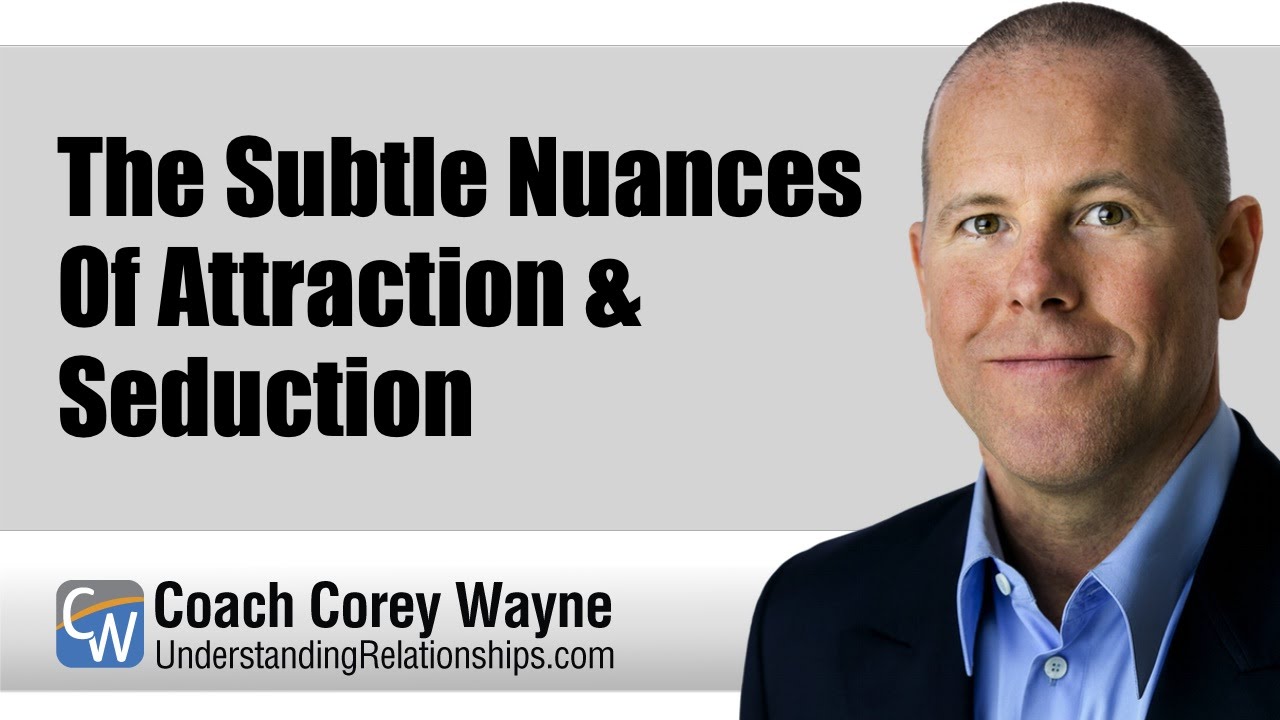 The Subtle Nuances Of Attraction & Seduction