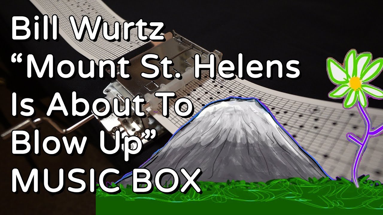 Bill Wurtz - Mount St. Helens Is About To Blow Up (MUSIC BOX)