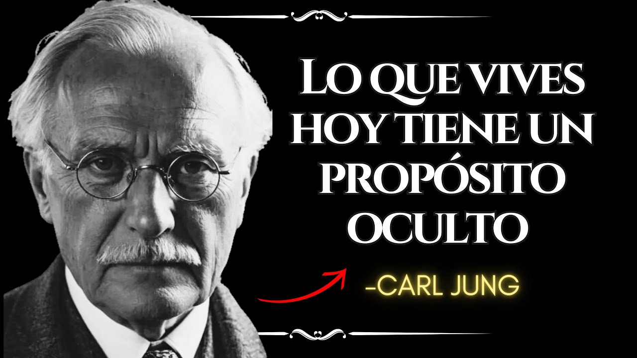 El Propósito Espiritual De Todo Lo Que Estás Viviendo Hoy - Carl Jung
