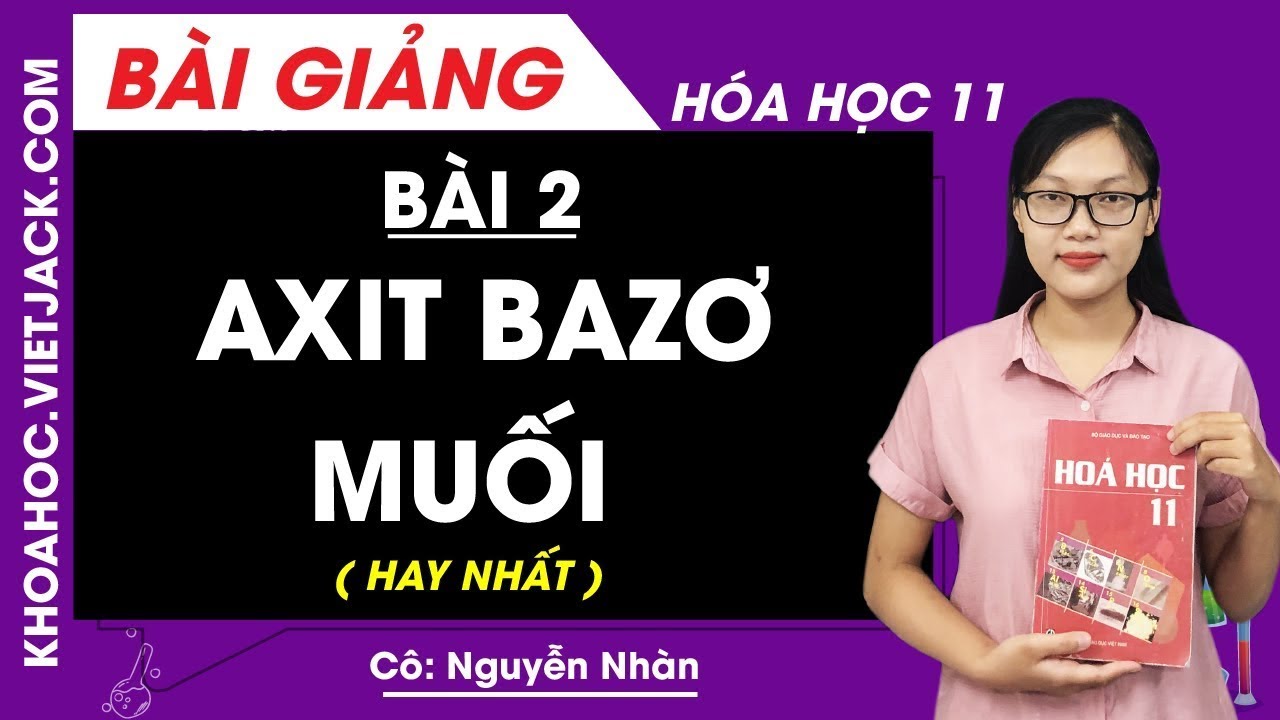 Axit, bazơ, muối - Bài 2 - Hóa học 11 - Cô Nguyễn Nhàn (HAY NHẤT)