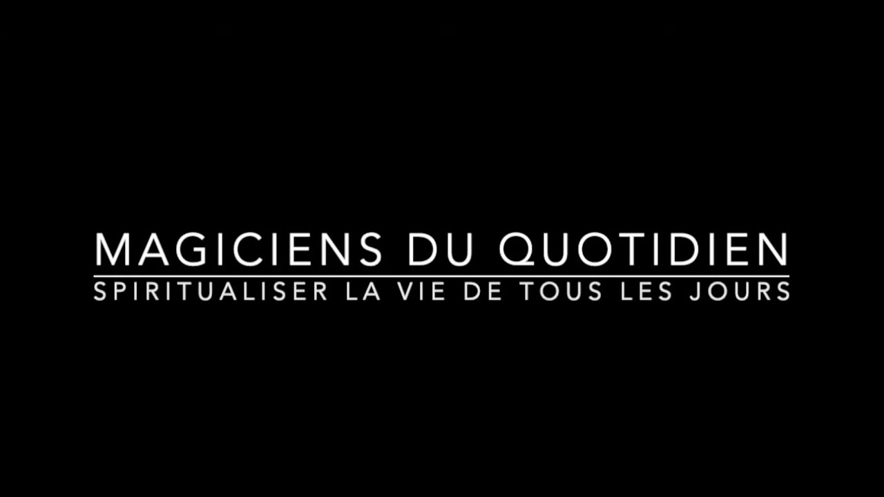 Magiciens du Quotidien : spiritualisez la vie de tous les jours