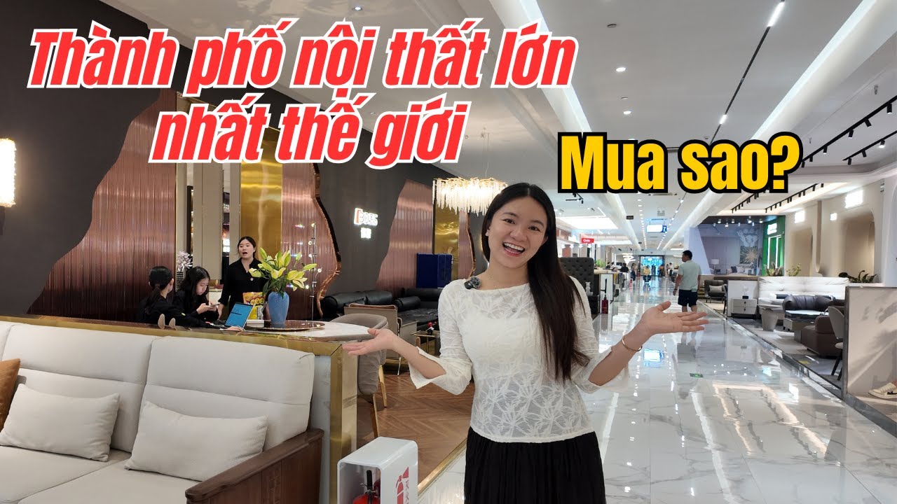 Tại sao người Việt kh&ocirc;ng ngại xa x&ocirc;i sang Phật Sơn-Trung Quốc chỉ để mua nội thất?