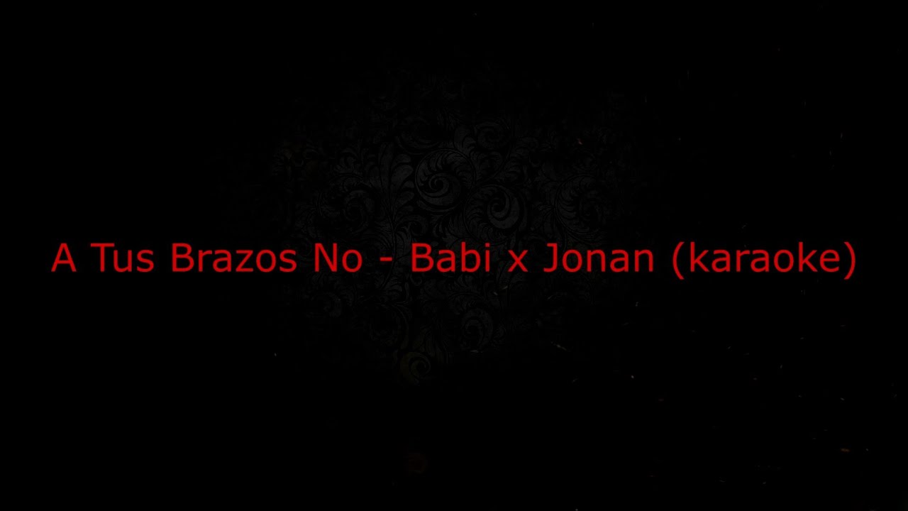 A Tus Brazos No - Babi x Jonan (karaoke)