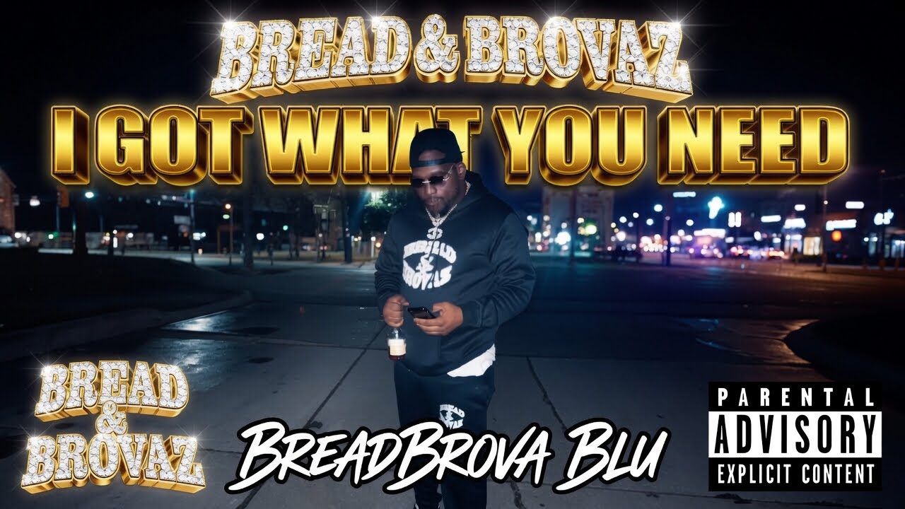 I GOT WHAT YOU NEED BREADBROVA BLU