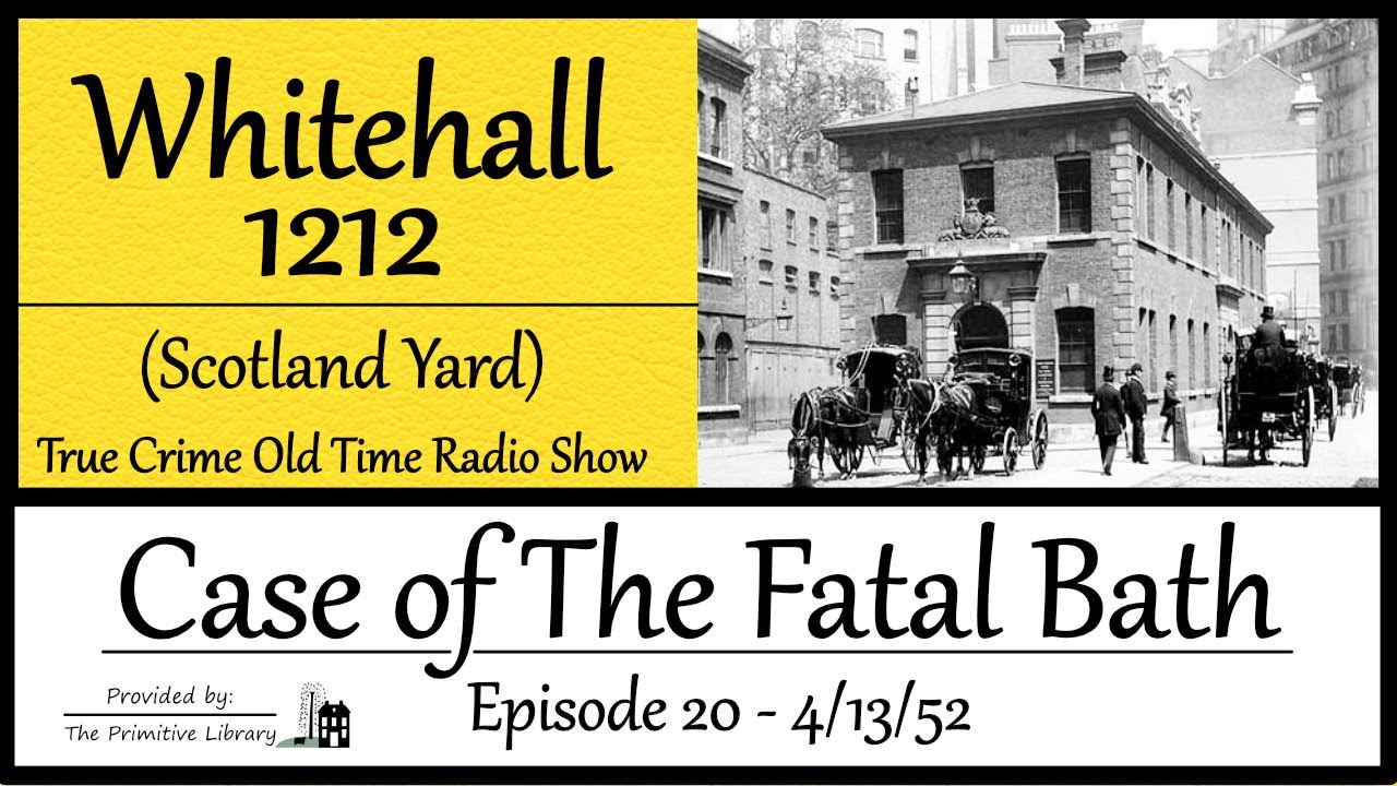 Whitehall 1212 Scotland Yard Case of the Fatal Bath Ep 20 1952 True Crime Old Time Radio Show