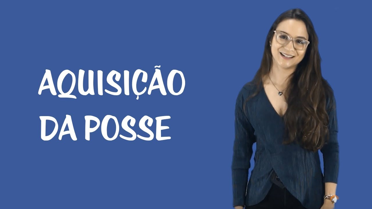 Posse - Aquisição da Posse