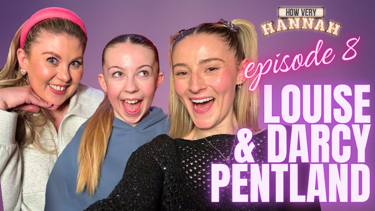 Louise & Darcy Pentland: Confessions of a Theatre Kid & the Ultimate Parent Fail | How Very Hannah