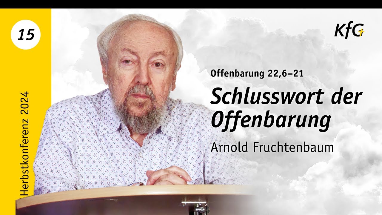 Vortrag 15: Schlusswort der Offenbarung - Offenbarung 22,6–21 | Arnold Fruchtenbaum