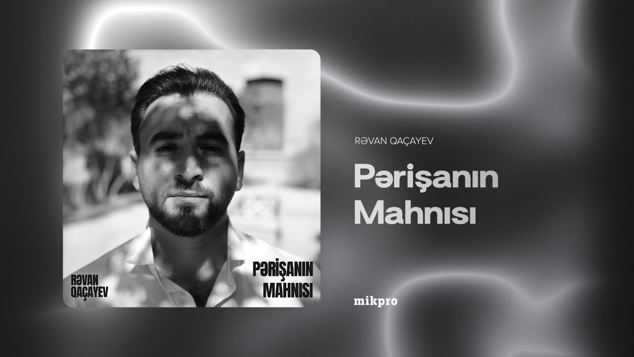Rəvan Qaçayev – Pərişanın Mahnısı (Rəsmi Audio)