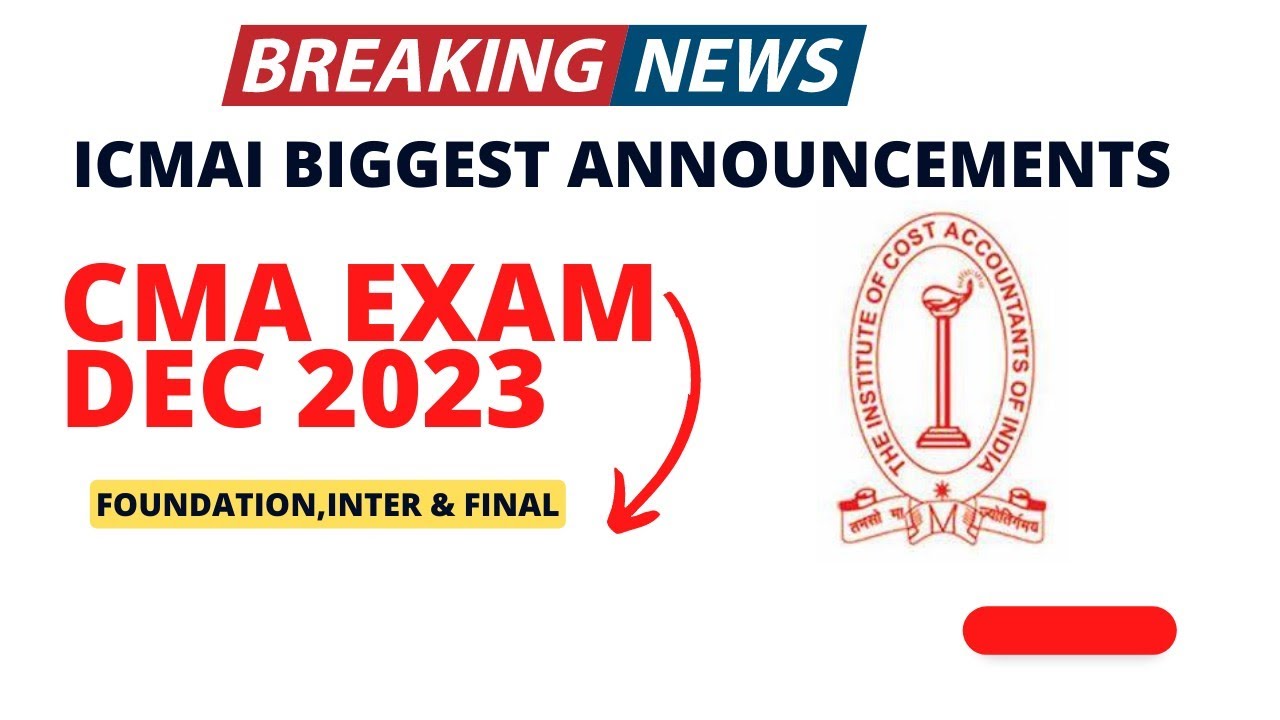 Breaking News | ICMAI Important Announcement CMA Foundation, Intermediate & Final December 2023 exam