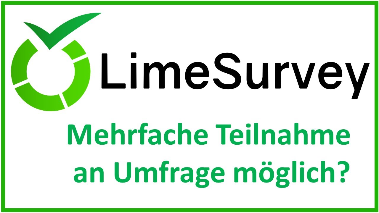 LimeSurvey: Mehrfache Umfrage-Teilnahme ermöglichen/verhindern (mit und ohne Zugangscodes)